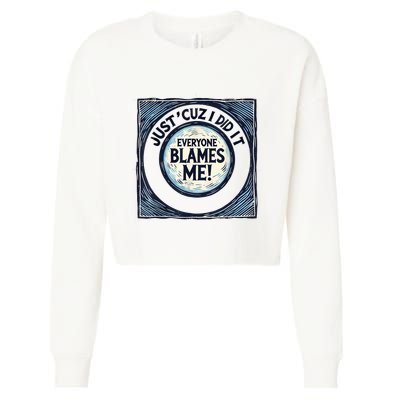 Just ‘Cuz I Did It Everyone Blames Me Funny Joke Graphic Cropped Pullover Crew