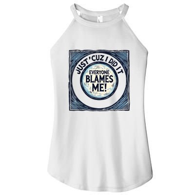 Just ‘Cuz I Did It Everyone Blames Me Funny Joke Graphic Women's Perfect Tri Rocker Tank