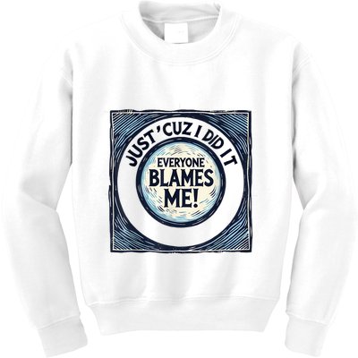 Just ‘Cuz I Did It Everyone Blames Me Funny Joke Graphic Kids Sweatshirt