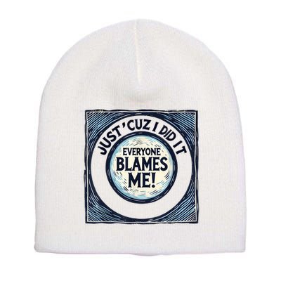 Just ‘Cuz I Did It Everyone Blames Me Funny Joke Graphic Short Acrylic Beanie