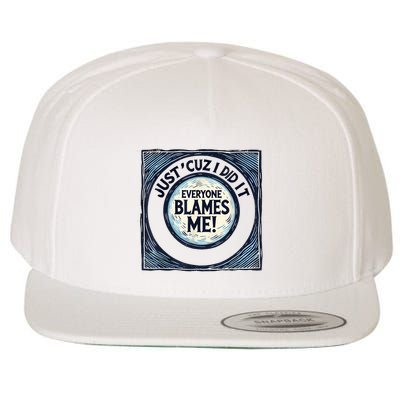Just ‘Cuz I Did It Everyone Blames Me Funny Joke Graphic Wool Snapback Cap