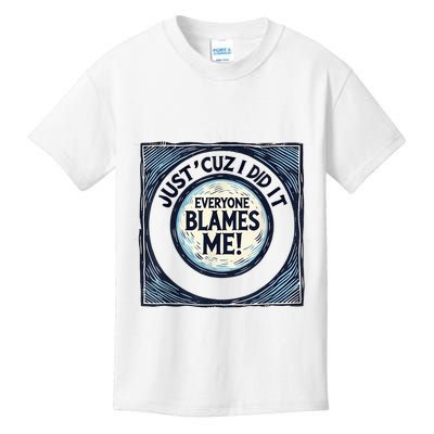 Just ‘Cuz I Did It Everyone Blames Me Funny Joke Graphic Kids T-Shirt