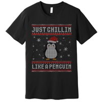 Just Chillin Like A Penguin Ugly Christmas Sweater Premium T-Shirt