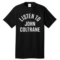 John Coltrane Listen To John Coltrane Tall T-Shirt