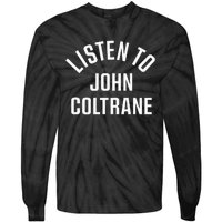 John Coltrane Listen To John Coltrane Tie-Dye Long Sleeve Shirt