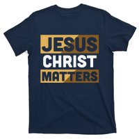 Jesus Christ Matters T-Shirt