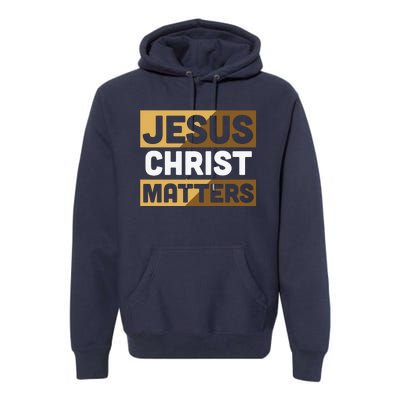 Jesus Christ Matters Premium Hoodie