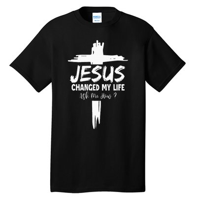 Jesus Changed My Life Ask Me How Tall T-Shirt