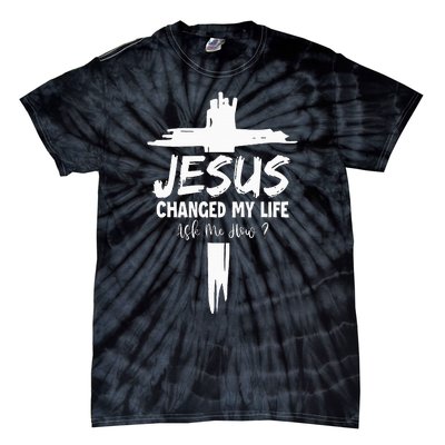 Jesus Changed My Life Ask Me How Tie-Dye T-Shirt