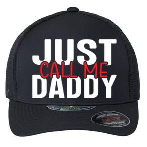 Just Call Me Daddy Funny Fatrher Gift Flexfit Unipanel Trucker Cap