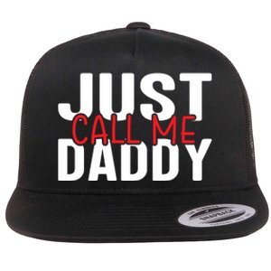 Just Call Me Daddy Funny Fatrher Gift Flat Bill Trucker Hat