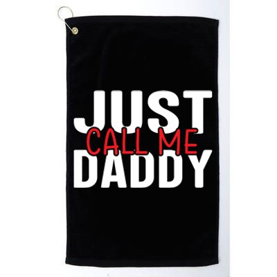 Just Call Me Daddy Funny Fatrher Gift Platinum Collection Golf Towel