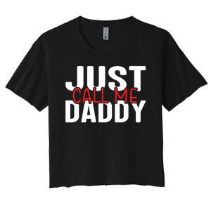 Just Call Me Daddy Funny Fatrher Gift Women's Crop Top Tee