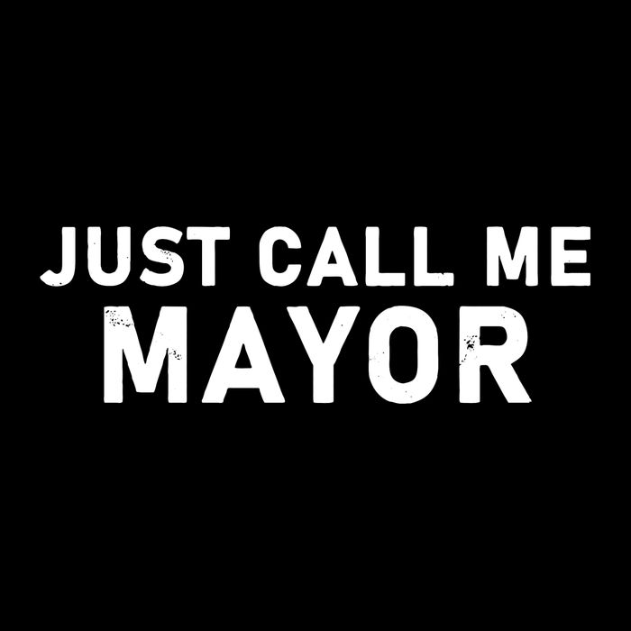 Just Call Me Mayor Funny Sweatshirt