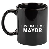 Just Call Me Mayor Funny 11oz C Handle Ceramic Mug