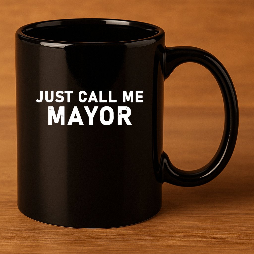 Just Call Me Mayor Funny 11oz C Handle Ceramic Mug