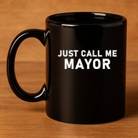 Just Call Me Mayor Funny 11oz C Handle Ceramic Mug