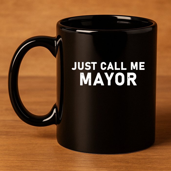 Just Call Me Mayor Funny 11oz C Handle Ceramic Mug