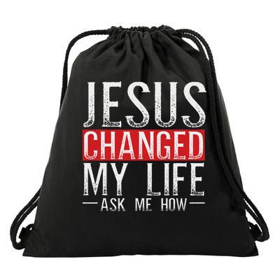 Jesus Changed My Life Ask Me How Christian Christians Drawstring Bag