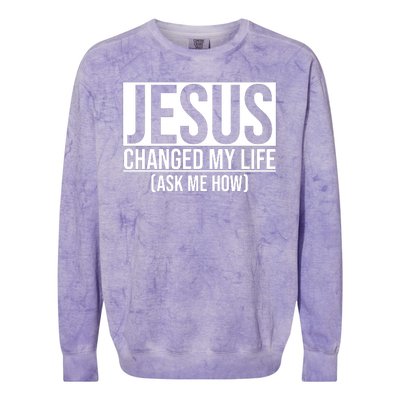 Jesus Changed My Life Ask Me How Colorblast Crewneck Sweatshirt