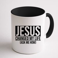 Jesus Changed My Life Ask Me How Mug