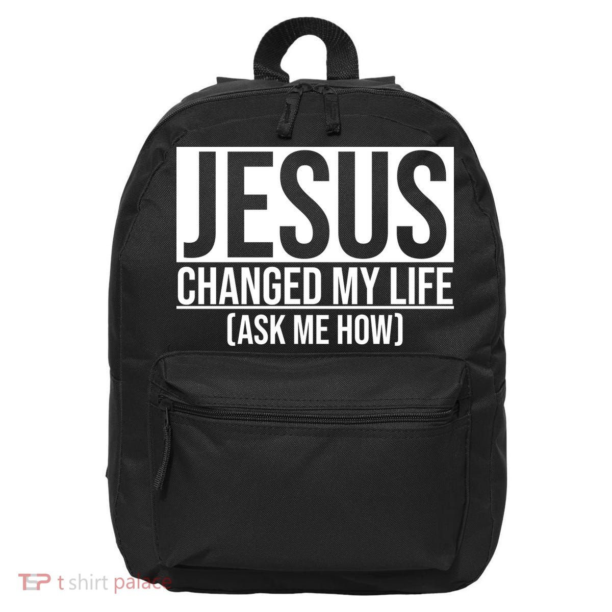Jesus Changed My Life Ask Me How 16 in Basic Backpack