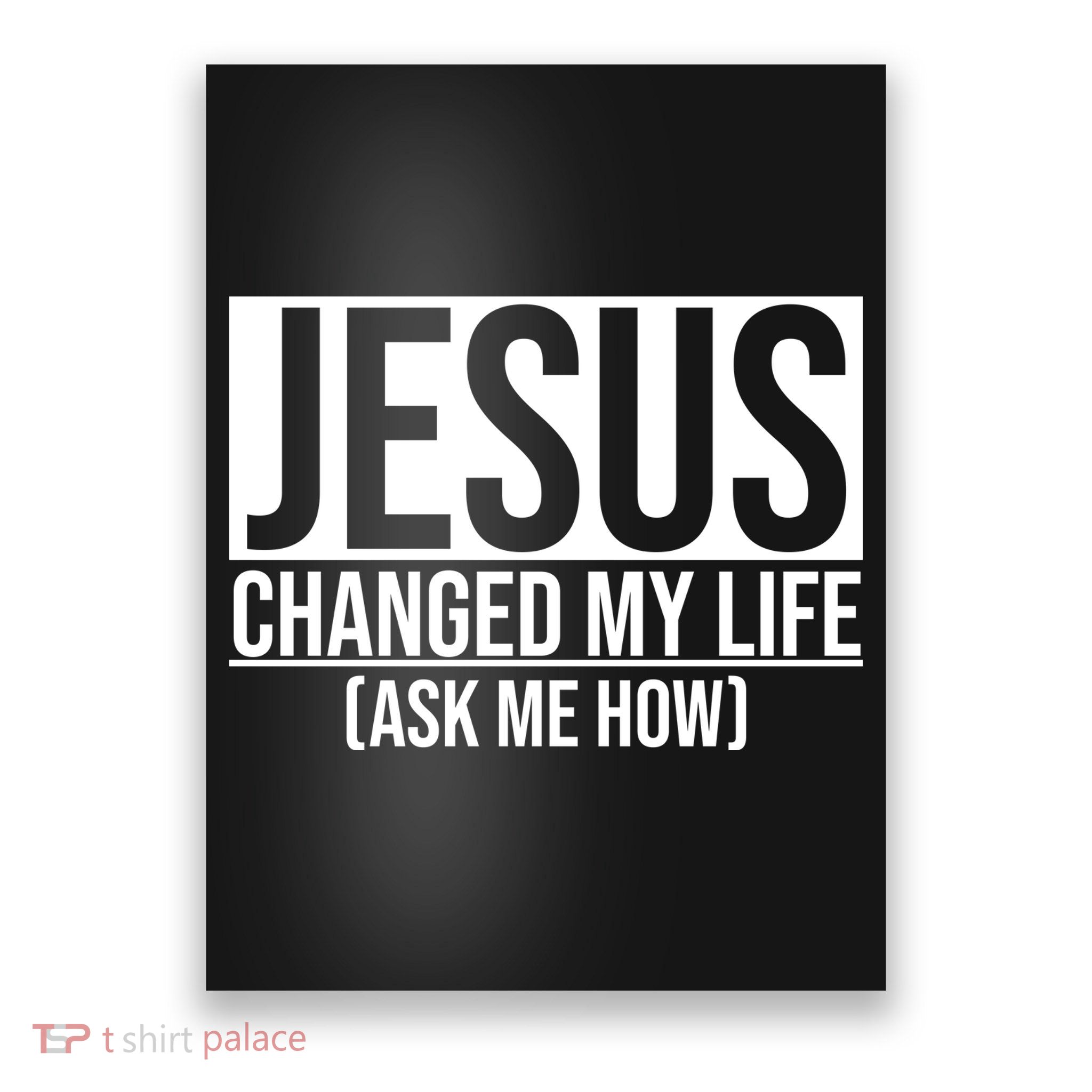 Jesus Changed My Life Ask Me How Poster
