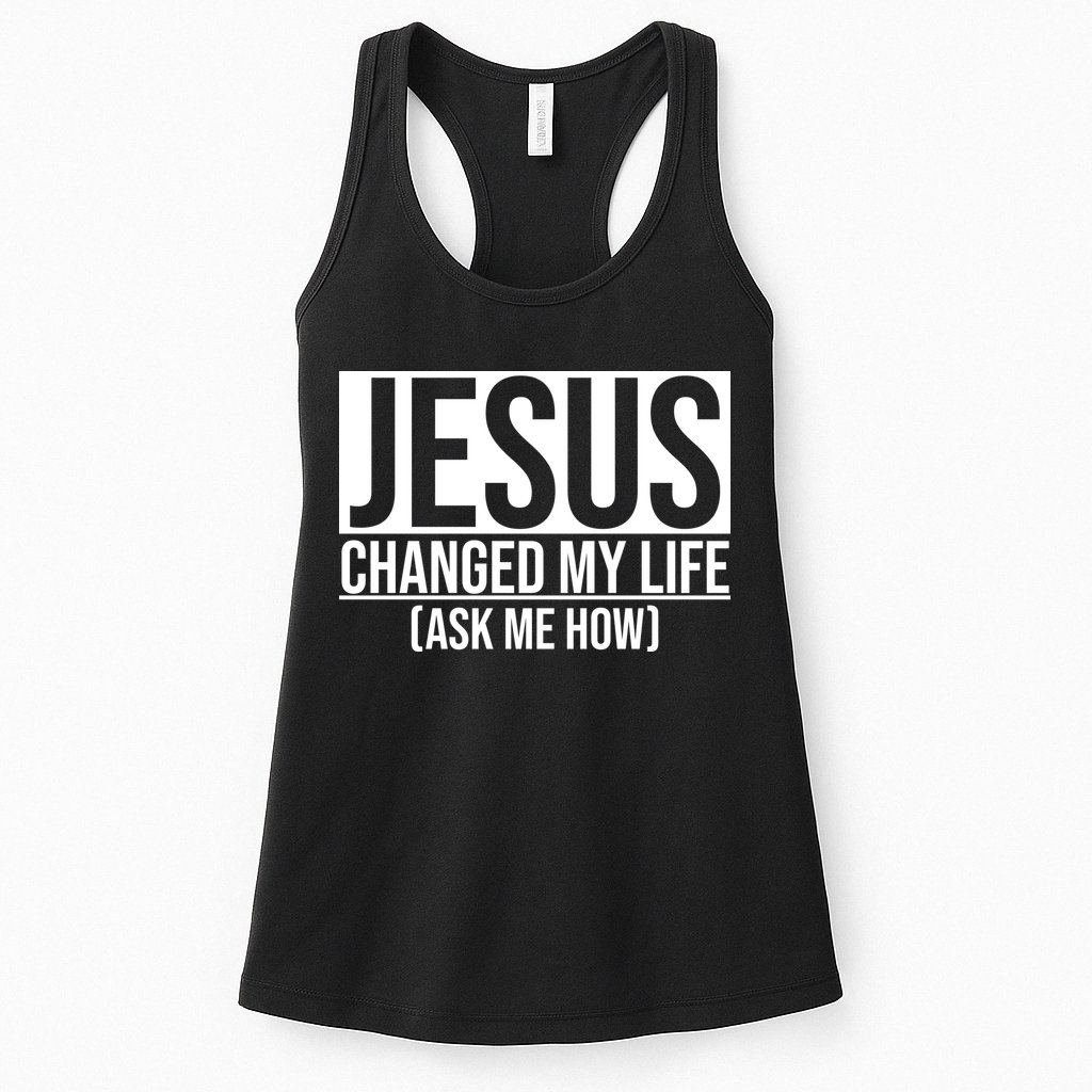 Jesus Changed My Life Ask Me How Womens Tank Top