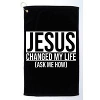 Jesus Changed My Life Ask Me How Golf Towel