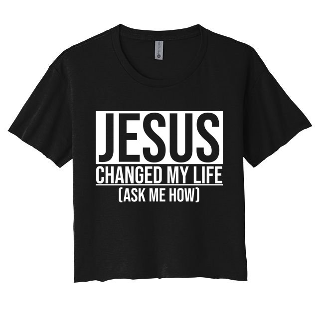 Jesus Changed My Life Ask Me How Crop Top