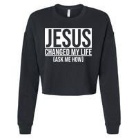 Jesus Changed My Life Ask Me How Cropped Pullover Crew