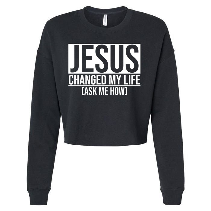 Jesus Changed My Life Ask Me How Cropped Pullover Crew