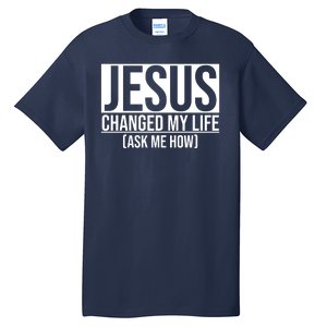 Jesus Changed My Life Ask Me How Tall T-Shirt