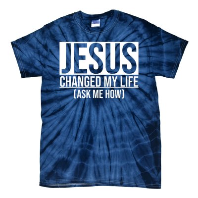 Jesus Changed My Life Ask Me How Tie-Dye T-Shirt