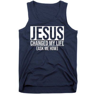 Jesus Changed My Life Ask Me How Tank Top