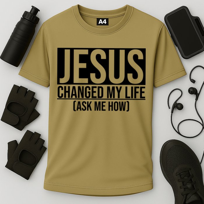 Jesus Changed My Life Ask Me How Performance Shirt