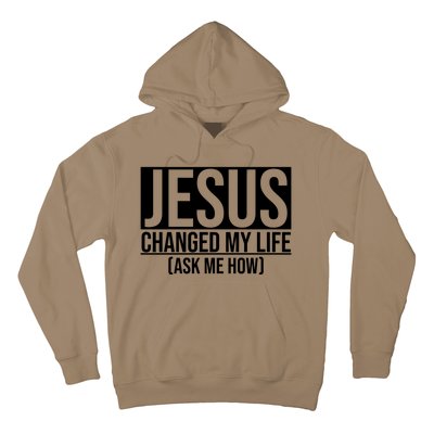 Jesus Changed My Life Ask Me How Hoodie