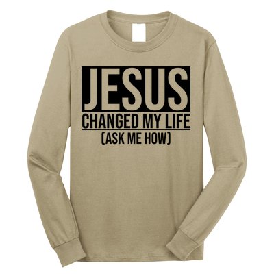 Jesus Changed My Life Ask Me How Long Sleeve Shirt