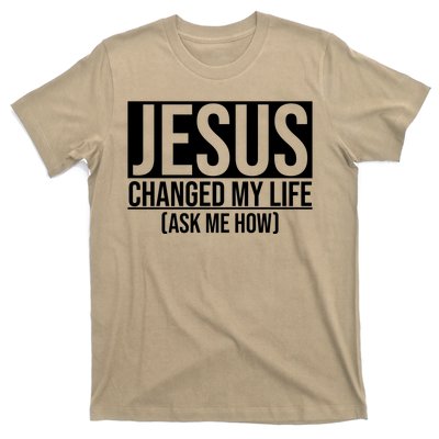 Jesus Changed My Life Ask Me How T-Shirt