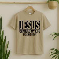 Jesus Changed My Life Ask Me How T-Shirt
