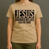 Jesus Changed My Life Ask Me How T-Shirt