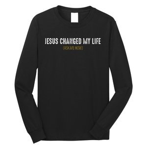 Jesus Changed My Life Ask Me How Sharing Gospel Evangelism Long Sleeve Shirt