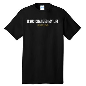 Jesus Changed My Life Ask Me How Sharing Gospel Evangelism Tall T-Shirt