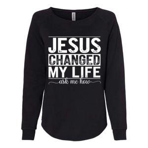 Jesus Changed My Life Faith Belief Spiritual Cute Gift Womens California Wash Sweatshirt