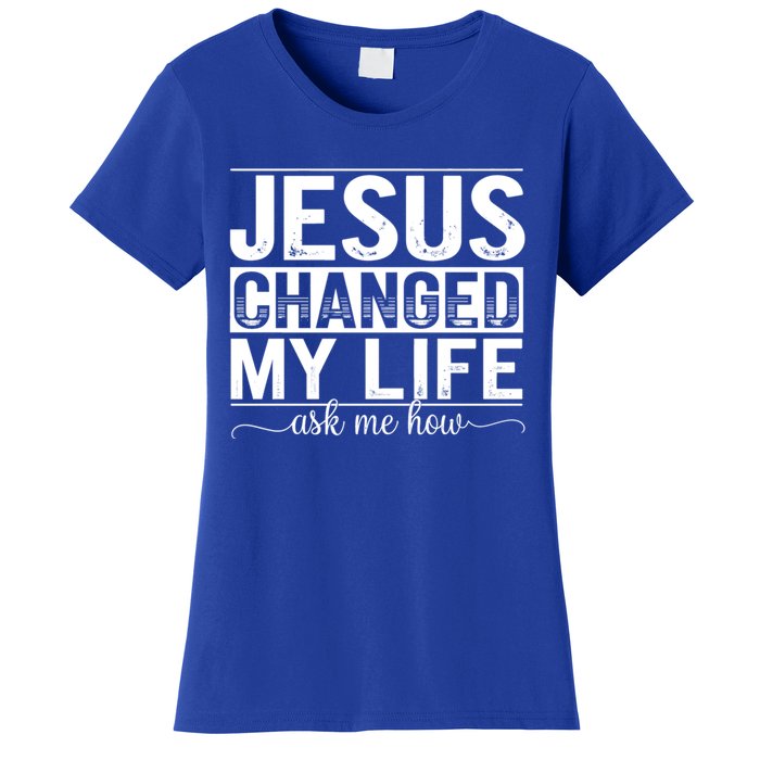 Jesus Changed My Life Faith Belief Spiritual Cute Gift Women's T-Shirt