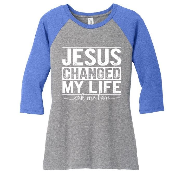 Jesus Changed My Life Faith Belief Spiritual Cute Gift Women's Tri-Blend 3/4-Sleeve Raglan Shirt