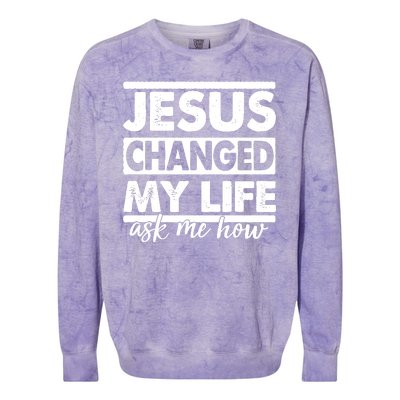 Jesus Changed My Life Ask Me How Colorblast Crewneck Sweatshirt