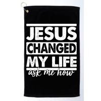 Jesus Changed My Life Ask Me How Golf Towel