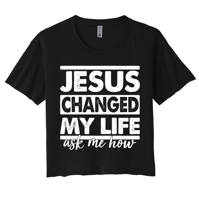 Jesus Changed My Life Ask Me How Crop Top