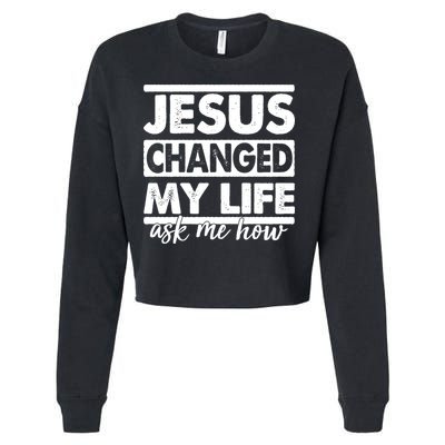 Jesus Changed My Life Ask Me How Cropped Pullover Crew